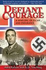 Defiant Courage: A WWII Epic of Escape and Endurance