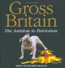 Gross Britain The Antidote to Patriotism