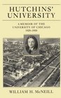 Hutchins' University  A Memoir of the University of Chicago 19291950