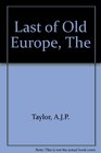 The Last of Old Europe A Photographic Panorama from the 1850s to 1914