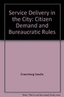 Service delivery in the city Citizen demand and bureaucratic rules