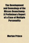 The Development and Genealogy of the Misses Beauchamp A Preliminary Report of a Case of Multiple Personality