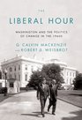 The Liberal Hour Washington and the Politics of Change in the 1960s