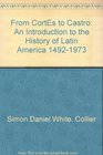 From Cortes to Castro An introduction to the history of Latin America 14921973