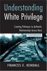 Understanding White Privilege:  Creating Pathways to Authentic Relationships Across Race (Teaching/Learning Social Justice)