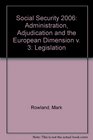 Social Security 2006 Administration Adjudication and the European Dimension v 3 Legislation