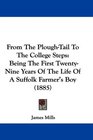 From The PloughTail To The College Steps Being The First TwentyNine Years Of The Life Of A Suffolk Farmer's Boy
