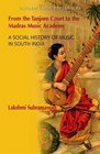 From the Tanjore Court to the Madras Music Academy A Social History of Music in South India