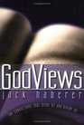 Godviews The Convictions That Drive Us and Divide Us