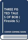 THREE FISTED TALES OF BOB