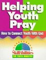 Helping Youth Pray How to Connect Youth With God