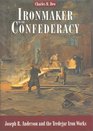 Ironmaker to the Confederacy Joseph Reid Anderson and the Tredegar Iron Works