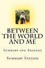 Between the World and Me | Summary: Summary and Analysis of Ta-Nehisi Coates' "Between the World and Me"