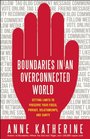 Boundaries in an Overconnected World Setting Limits to Preserve Your Focus Privacy Relationships and Sanity