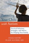Parenting Your Child with Autism Practical Solutions Strategies and Advice for Helping Your Family