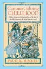 Commercializing Childhood Children's Magazines Urban Gentility and the Ideal of the Child Consumer in the United States 18231918