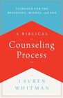 A Biblical Counseling Process: Guidance for the Beginning, Middle, and End