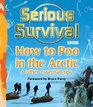 Serious Survival How to Poo in the Arctic  Other Essential Tips