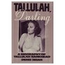 Tallulah Darling A Biography of Tallulah Bankhead