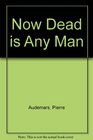 Now Dead is Any Man