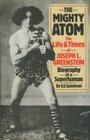 MIGHTY ATOM LIFE AND TIMES OF JOSEPH L GREENSTEIN