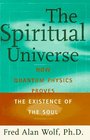 The SPIRITUAL UNIVERSE How Quantum Physics Proves the Existence of the Soul