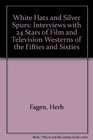 White Hats and Silver Spurs Interviews With 24 Stars of Film and Television Westerns of the Thirties Through the Sixties