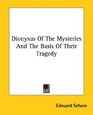 Dionysus of the Mysteries and the Basis of Their Tragedy
