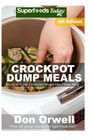 Crockpot Dump Meals Fourth Edition  Over 90 Quick  Easy Gluten Free Low Cholesterol Whole Foods Recipes full of Antioxidants  Phytochemicals