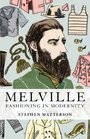 Melville Fashioning in Modernity