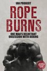 Rope Burns One Man's Reluctant Obsession with Boxing
