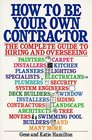 How to be Your Own Contractor The Complete Guide to Hiring and Overseeing