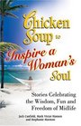 Chicken Soup to Inspire a Woman's Soul  Stories Celebrating the Wisdom Fun and Freedom of Midlife
