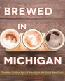 Brewed in Michigan The New Golden Age of Brewing in the Great Beer State