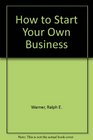 How to Start Your Own Business Small Business Law