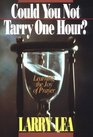 Could You Not Tarry One Hour?: Learning the Joy of Prayer