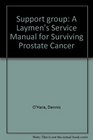 Support group A Laymen's Service Manual for Surviving Prostate Cancer