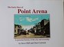 The Early Days of Point Arena A Pictorial History of the city and township