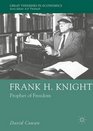 Frank H Knight Prophet of Freedom