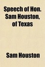 Speech of Hon Sam Houston of Texas