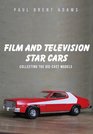 Film and Television Star Cars Collecting the DieCast Models