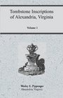 Tombstone Inscriptions of Alexandria Virginia Volume 1