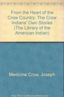 From The Heart Of The Crow Country The Crow Indian's Own Stories