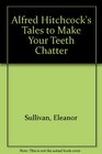 Alfred Hitchcock's Tales to Make Your Teeth Chatter