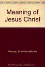 The Meaning of Jesus Christ