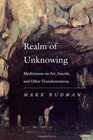 Realm of Unknowing Meditations on Art Suicide and Other Transformations
