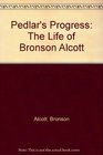 Pedlar's Progress The Life of Bronson Alcott