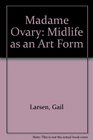 Madame Ovary Midlife as an Art Form