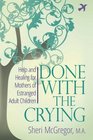 Done With The Crying: Help and Healing for Mothers of Estranged Adult Children