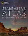 National Geographic Stargazer's Atlas The Ultimate Guide to the Night Sky